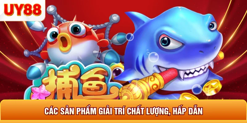 Các sản phẩm giải trí chất lượng hấp dẫn
