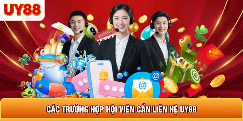 Các trường hợp hội viên cần liên hệ uy88 