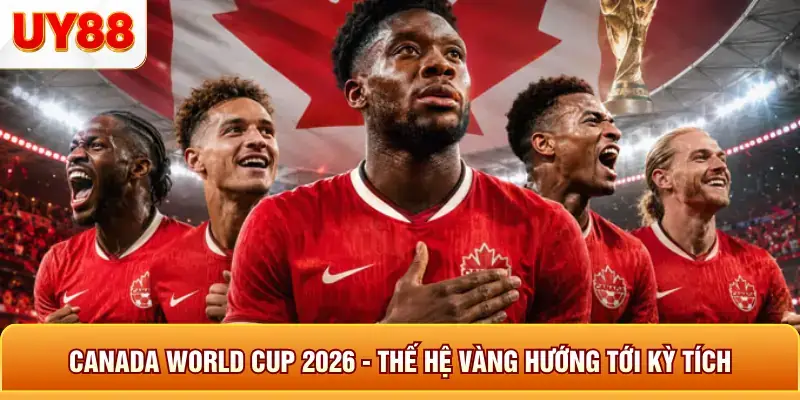 Canada World Cup 2026 - Thế Hệ Vàng Hướng Tới Kỳ Tích 6 Canada world cup 2026 thế hệ vàng hướng tới kỳ tích