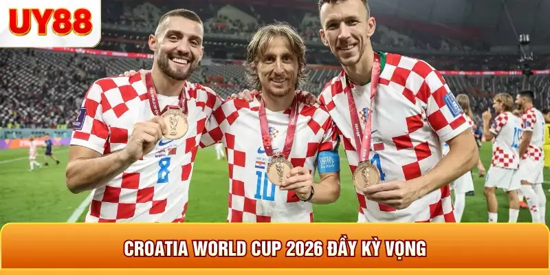 Croatia world cup 2026 đầy kỳ vọng