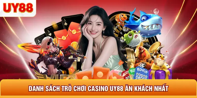 Danh sách trò chơi casino uy88 ăn khách nhất