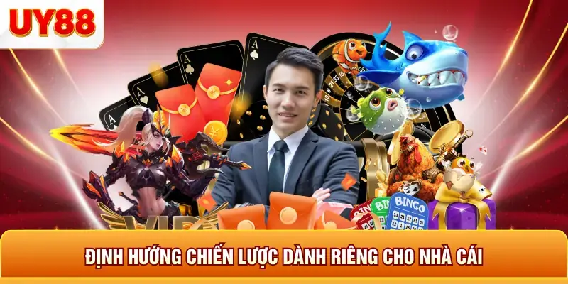 Định hướng chiến lược dành riêng cho nhà cái