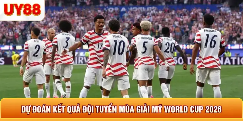 Dự đoán kết quả đội tuyển mùa giải mỹ world cup 2026
