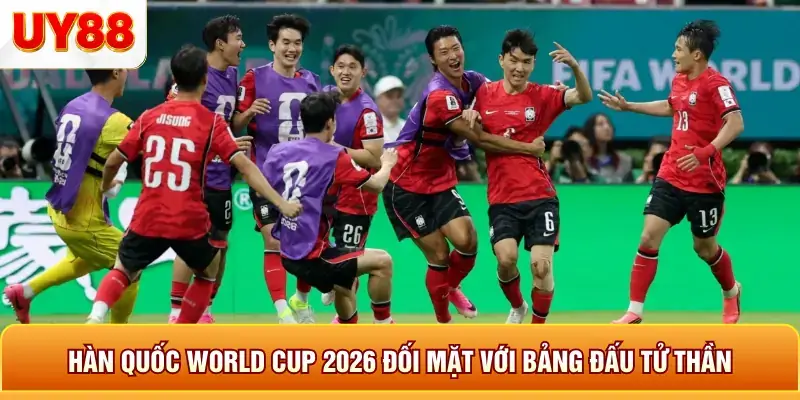 Hàn quốc world cup 2026 đối mặt với bảng đấu tử thần