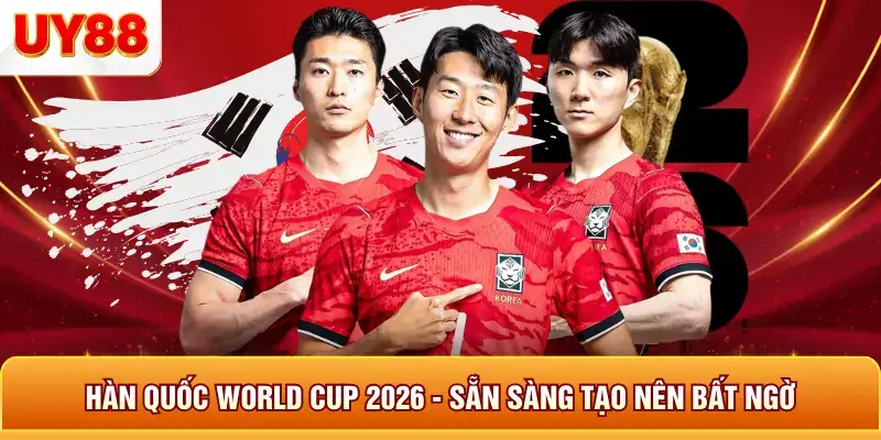 Hàn Quốc World Cup 2026 - Sẵn Sàng Tạo Nên Bất Ngờ 9 Hàn quốc world cup 2026 sẵn sàng tạo nên bất ngờ