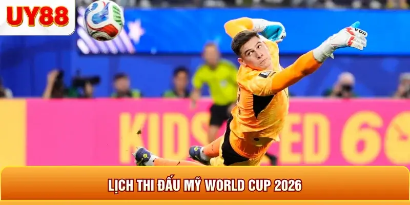 Lịch thi đấu mỹ world cup 2026