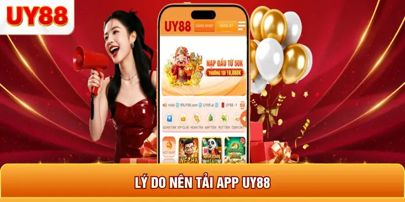 Lý do nên tải app uy88 Lý do nên tải app uy88