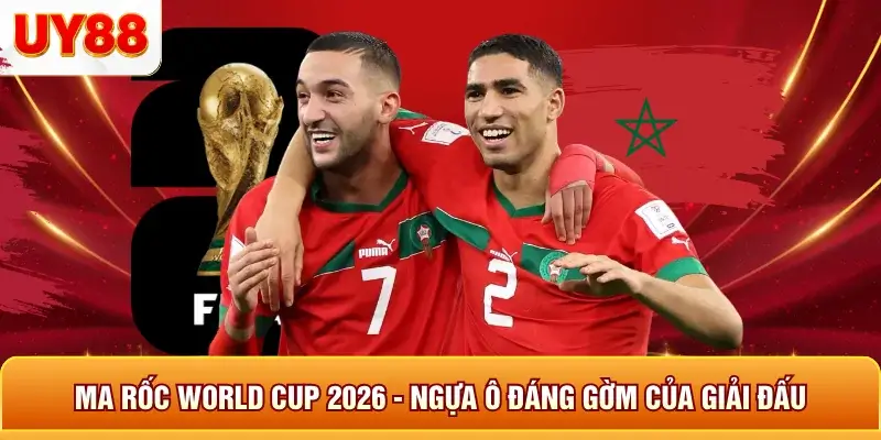 Ma Rốc World Cup 2026 - Ngựa Ô Đáng Gờm Của Giải Đấu 3 Ma rốc world cup 2026 ngựa ô đáng gờm của giải đấu