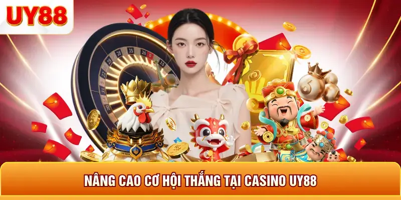 Nâng cao cơ hội thắng tại casino uy88