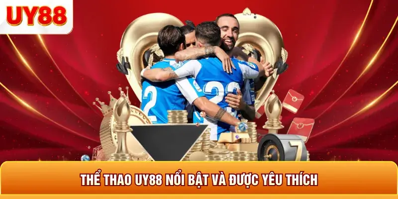 Thể thao uy88 nổi bật và được yêu thích Thể thao uy88 nổi bật và được yêu thích