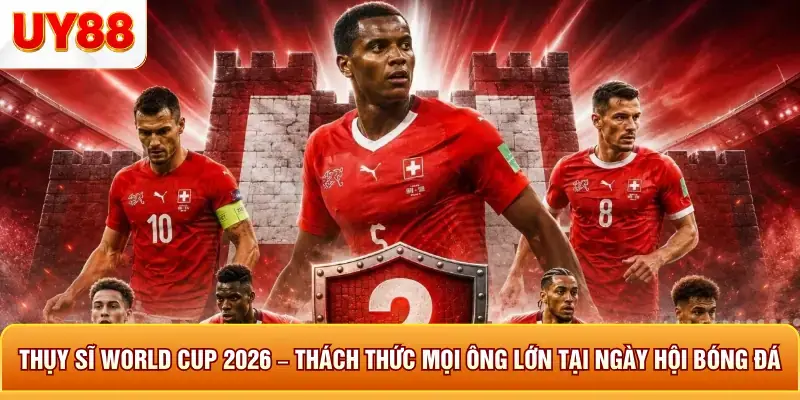 Thụy Sĩ World Cup 2026 – Thách Thức Mọi Ông Lớn Tại Ngày Hội 1 Thụy sĩ world cup 2026 thách thức mọi ông lớn tại ngày hội bóng đá