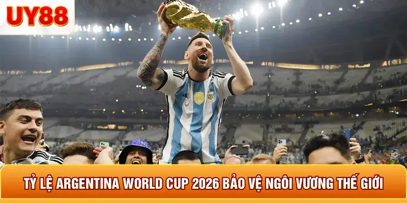Tỷ lệ argentina world cup 2026 bảo vệ ngôi vương thế giới Tỷ lệ argentina world cup 2026 bảo vệ ngôi vương thế giới