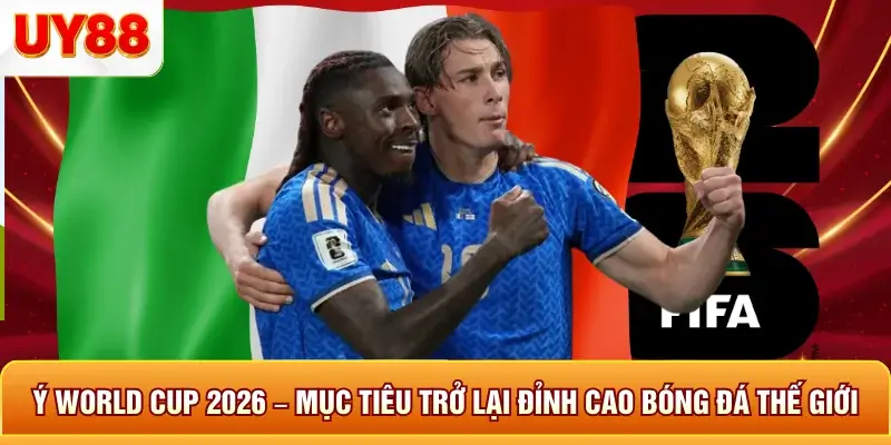 Ý World Cup 2026 – Mục Tiêu Trở Lại Đỉnh Cao Bóng Đá Thế Giới 4 Ý world cup 2026 mục tiêu trở lại đỉnh cao bóng đá thế giới